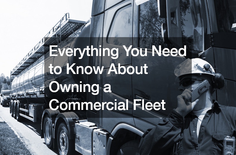 Everything You Need to Know About Owning a Commercial Fleet