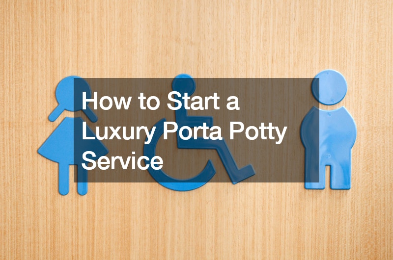 How to Start a Luxury Porta Potty Service