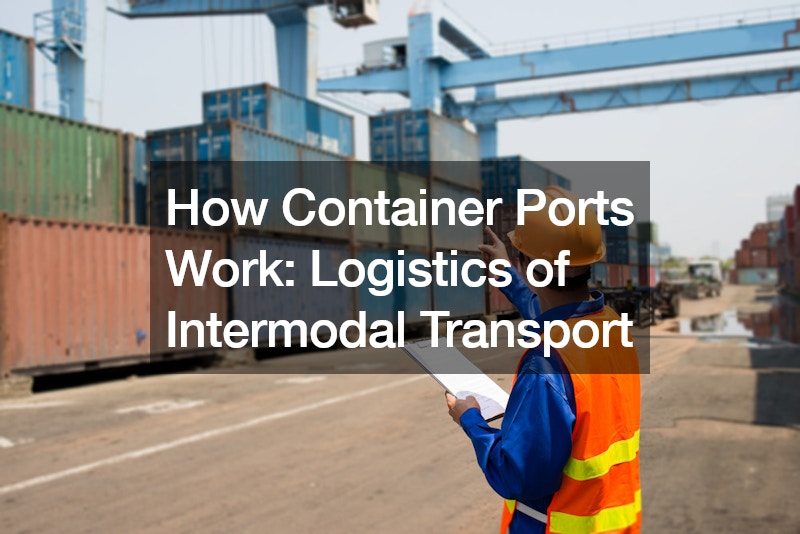 How Container Ports Work  Logistics of Intermodal Transport