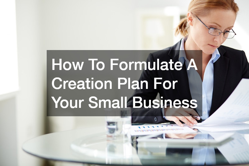 How To Formulate A Creation Plan For Your Small Business