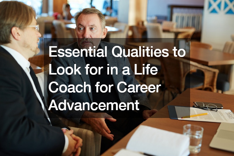 Essential Qualities to Look for in a Life Coach for Career Advancement